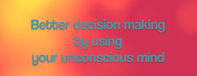 Make better decisions by using your subconscious mind