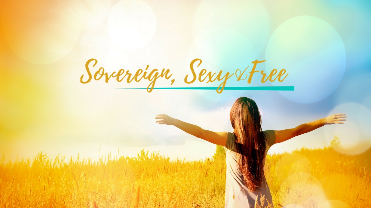 Ladies, being ‘Sovereign, Sexy & Free’ is the new thing!